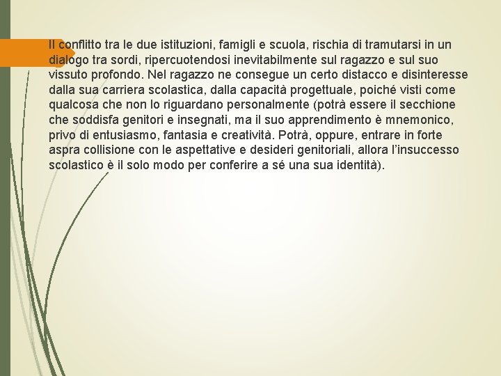  Il conflitto tra le due istituzioni, famigli e scuola, rischia di tramutarsi in