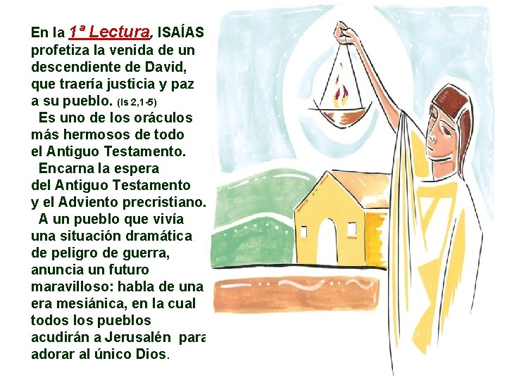En la 1ª Lectura, ISAÍAS profetiza la venida de un descendiente de David, que