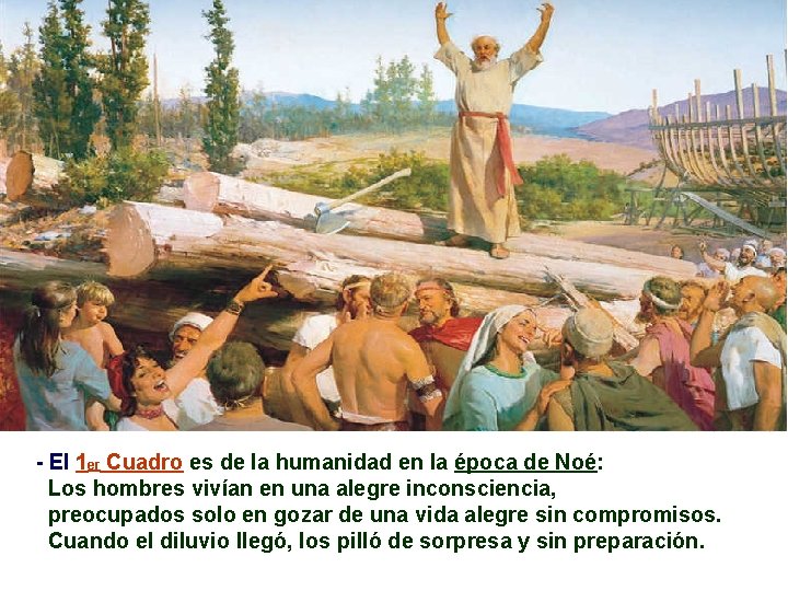 - El 1 er Cuadro es de la humanidad en la época de Noé: