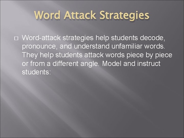 Word Attack Strategies � Word-attack strategies help students decode, pronounce, and understand unfamiliar words.