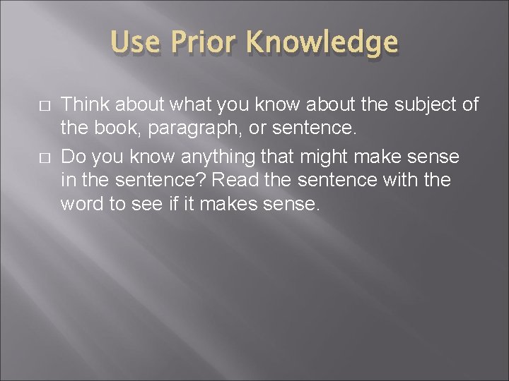 Use Prior Knowledge � � Think about what you know about the subject of