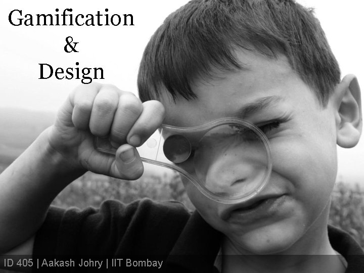 Gamification & Design ID 405 | Aakash Johry | IIT Bombay 
