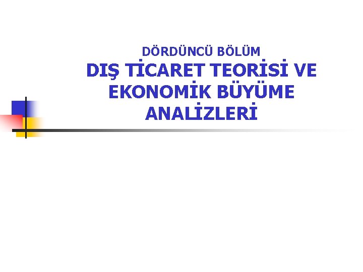 DÖRDÜNCÜ BÖLÜM DIŞ TİCARET TEORİSİ VE EKONOMİK BÜYÜME ANALİZLERİ 