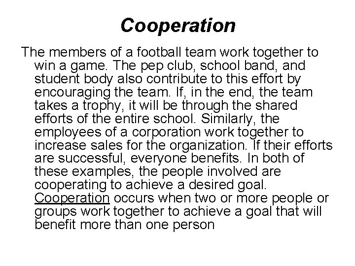 Cooperation The members of a football team work together to win a game. The