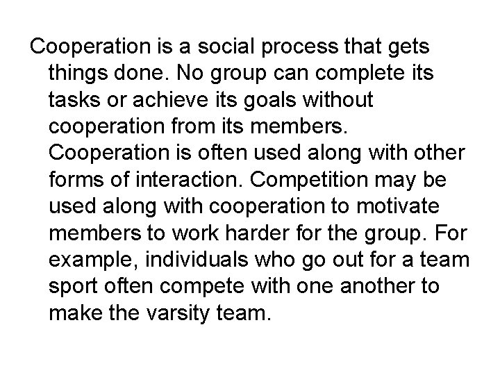 Cooperation is a social process that gets things done. No group can complete its