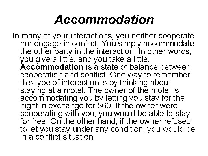 Accommodation In many of your interactions, you neither cooperate nor engage in conflict. You