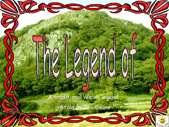 A traditional Welsh legend retold by Bev Evans 