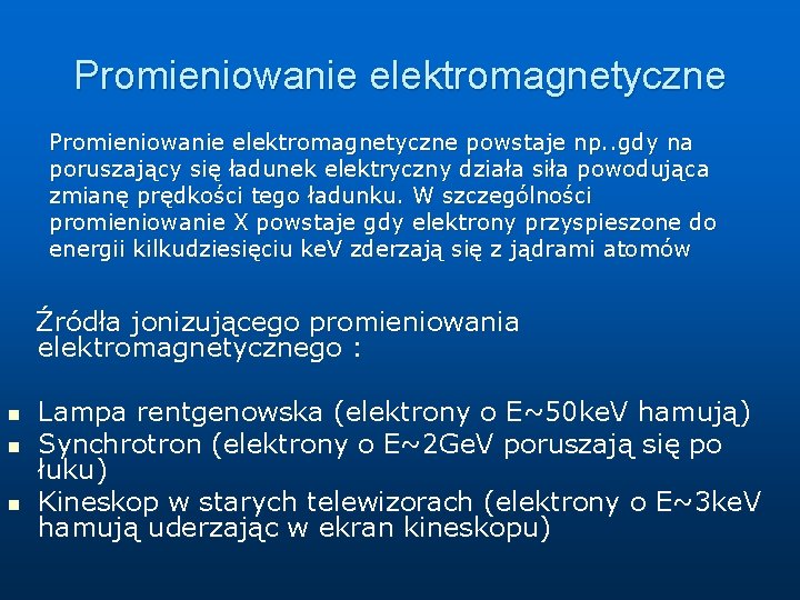 Promieniowanie elektromagnetyczne powstaje np. . gdy na poruszający się ładunek elektryczny działa siła powodująca