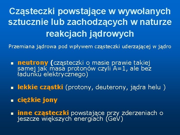 Cząsteczki powstające w wywołanych sztucznie lub zachodzących w naturze reakcjach jądrowych Przemiana jądrowa pod