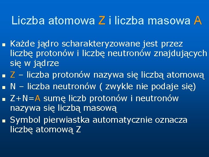 Liczba atomowa Z i liczba masowa A n n n Każde jądro scharakteryzowane jest