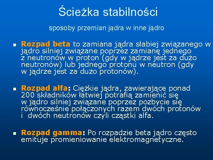 Ścieżka stabilności sposoby przemian jądra w inne jądro n n n Rozpad beta to