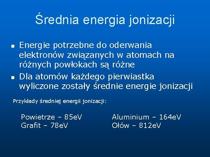 Średnia energia jonizacji n n Energie potrzebne do oderwania elektronów związanych w atomach na