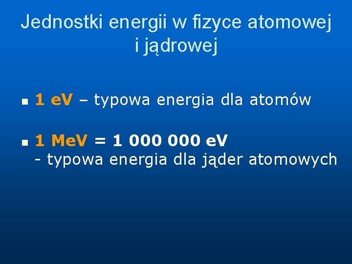 Jednostki energii w fizyce atomowej i jądrowej n n 1 e. V – typowa