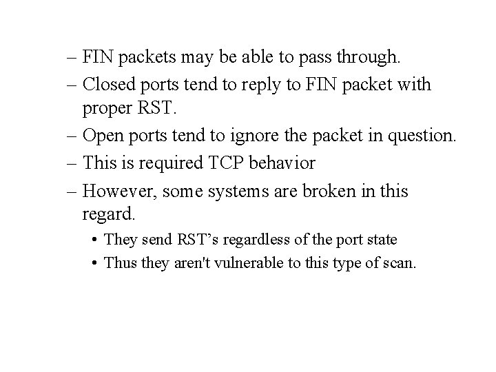 – FIN packets may be able to pass through. – Closed ports tend to