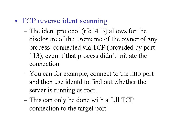  • TCP reverse ident scanning – The ident protocol (rfc 1413) allows for