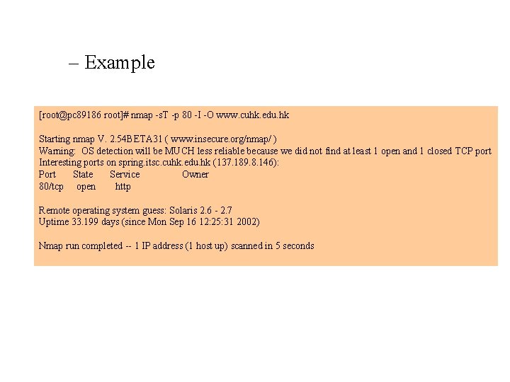 – Example [root@pc 89186 root]# nmap -s. T -p 80 -I -O www. cuhk.