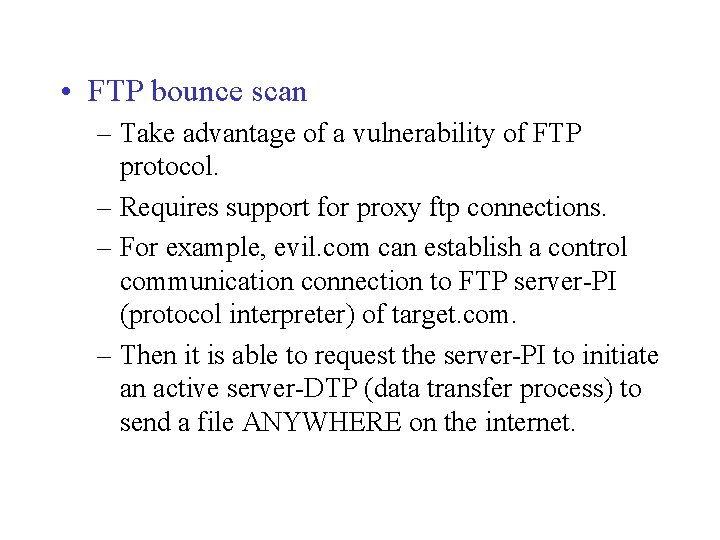  • FTP bounce scan – Take advantage of a vulnerability of FTP protocol.