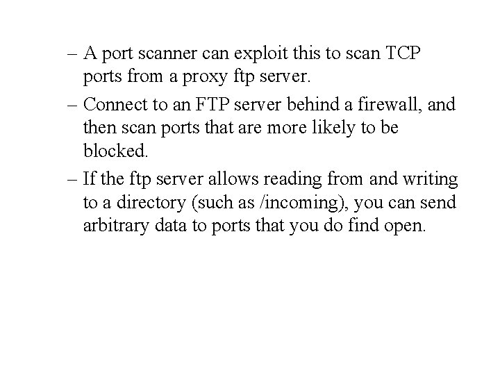 – A port scanner can exploit this to scan TCP ports from a proxy