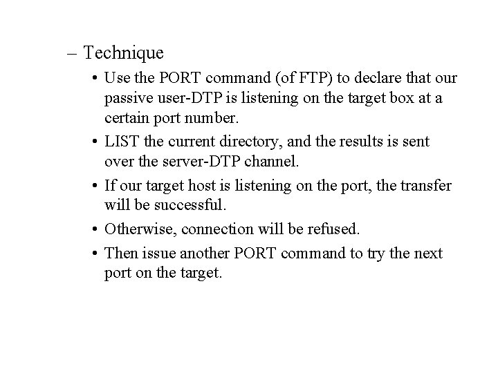 – Technique • Use the PORT command (of FTP) to declare that our passive
