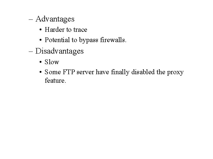 – Advantages • Harder to trace • Potential to bypass firewalls. – Disadvantages •