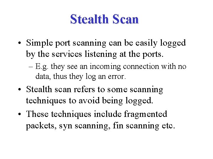 Stealth Scan • Simple port scanning can be easily logged by the services listening