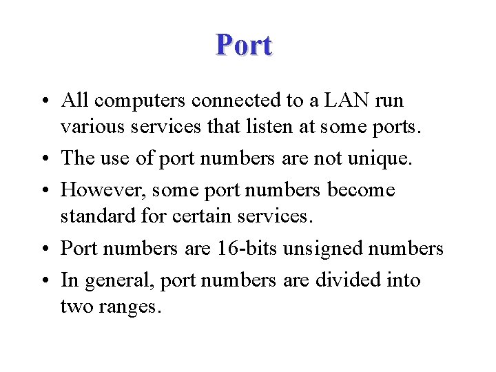 Port • All computers connected to a LAN run various services that listen at