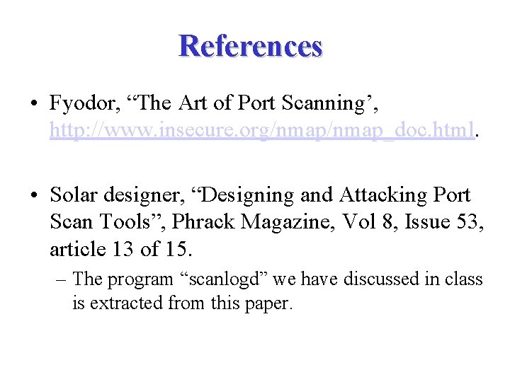 References • Fyodor, “The Art of Port Scanning’, http: //www. insecure. org/nmap_doc. html. •