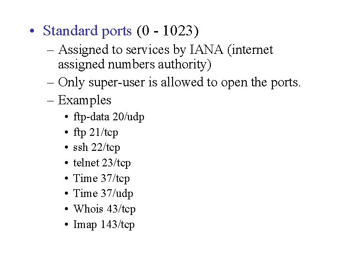  • Standard ports (0 - 1023) – Assigned to services by IANA (internet