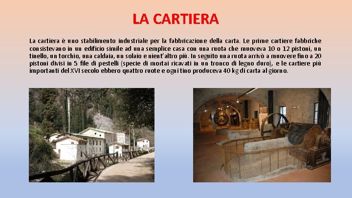 LA CARTIERA La cartiera è uno stabilimento industriale per la fabbricazione della carta. Le