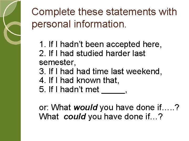 Complete these statements with personal information. 1. If I hadn’t been accepted here, 2.