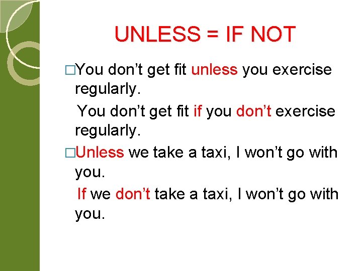 UNLESS = IF NOT �You don’t get fit unless you exercise regularly. You don’t