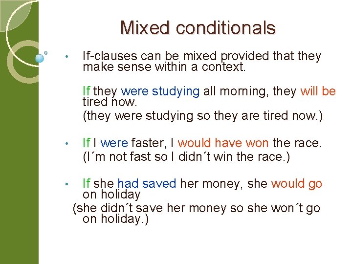 Mixed conditionals • If-clauses can be mixed provided that they make sense within a
