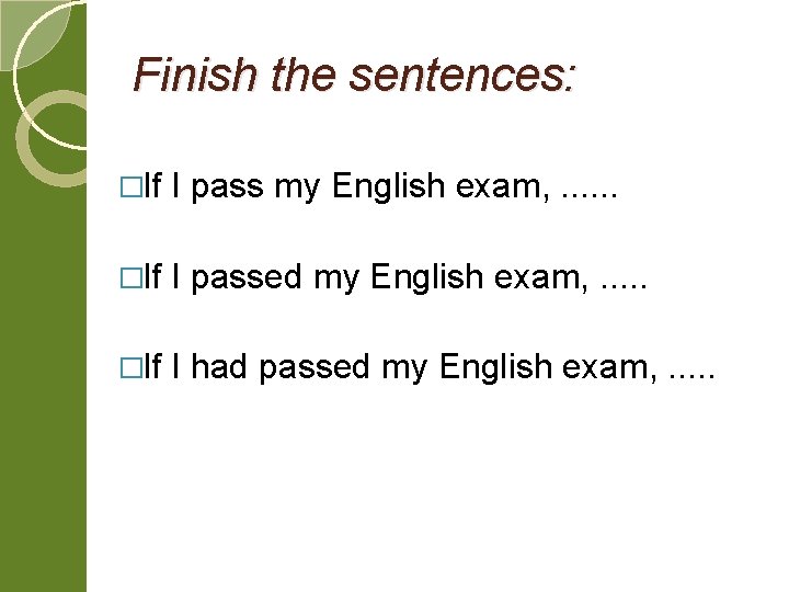 Finish the sentences: �If I pass my English exam, . . . �If I