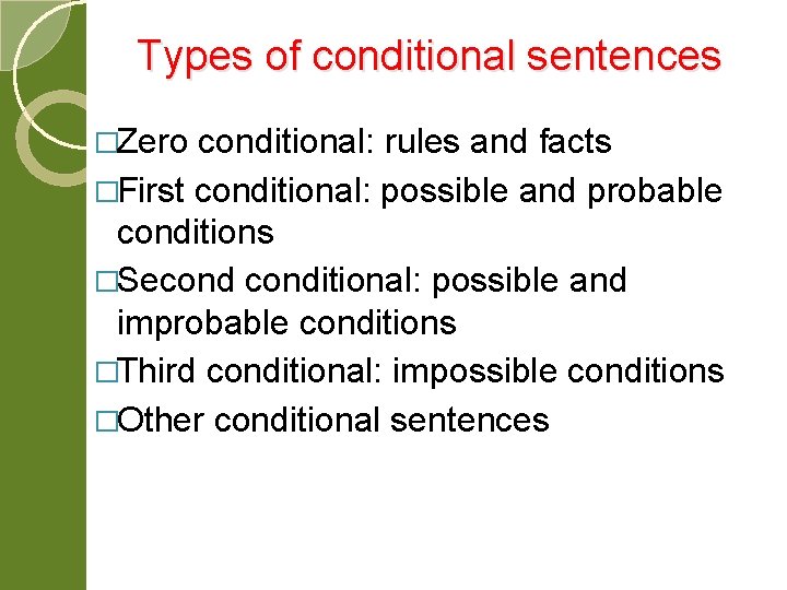 Types of conditional sentences �Zero conditional: rules and facts �First conditional: possible and probable