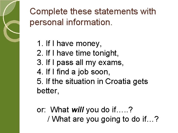Complete these statements with personal information. 1. If I have money, 2. If I