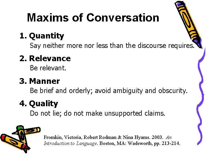 Maxims of Conversation 1. Quantity Say neither more nor less than the discourse requires.