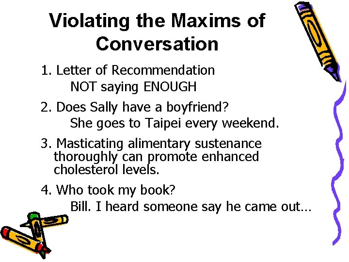 Violating the Maxims of Conversation 1. Letter of Recommendation NOT saying ENOUGH 2. Does