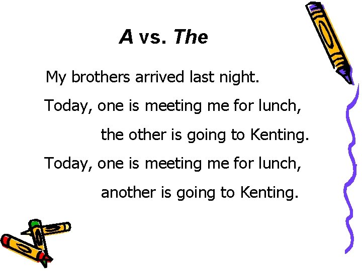 A vs. The My brothers arrived last night. Today, one is meeting me for