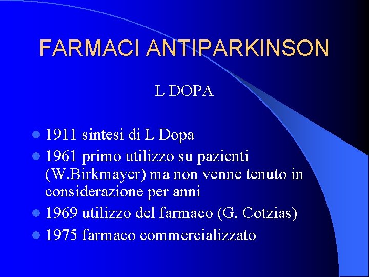 FARMACI ANTIPARKINSON L DOPA l 1911 sintesi di L Dopa l 1961 primo utilizzo FARMACI ANTIPARKINSON L DOPA l 1911 sintesi di L Dopa l 1961 primo utilizzo