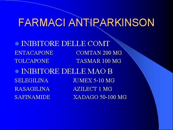 FARMACI ANTIPARKINSON l INIBITORE ENTACAPONE TOLCAPONE l INIBITORE SELEGILINA RASAGILINA SAFINAMIDE DELLE COMTAN 200 FARMACI ANTIPARKINSON l INIBITORE ENTACAPONE TOLCAPONE l INIBITORE SELEGILINA RASAGILINA SAFINAMIDE DELLE COMTAN 200