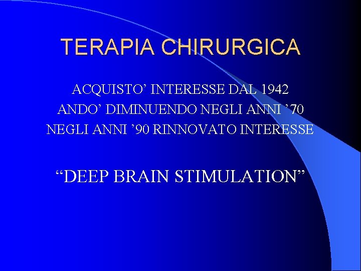 TERAPIA CHIRURGICA ACQUISTO’ INTERESSE DAL 1942 ANDO’ DIMINUENDO NEGLI ANNI ’ 70 NEGLI ANNI TERAPIA CHIRURGICA ACQUISTO’ INTERESSE DAL 1942 ANDO’ DIMINUENDO NEGLI ANNI ’ 70 NEGLI ANNI