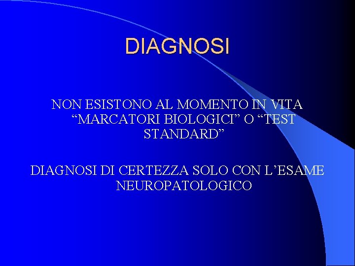 DIAGNOSI NON ESISTONO AL MOMENTO IN VITA “MARCATORI BIOLOGICI” O “TEST STANDARD” DIAGNOSI DI DIAGNOSI NON ESISTONO AL MOMENTO IN VITA “MARCATORI BIOLOGICI” O “TEST STANDARD” DIAGNOSI DI