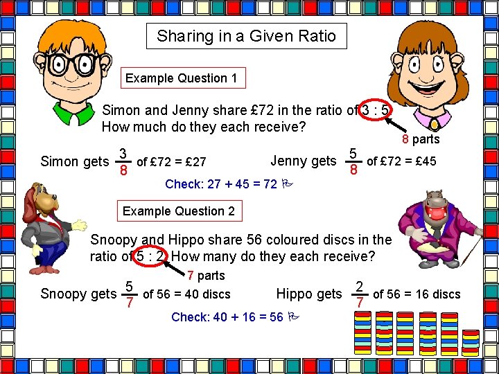 Sharing in a Given Ratio Example Question 1 Simon and Jenny share £ 72 Sharing in a Given Ratio Example Question 1 Simon and Jenny share £ 72