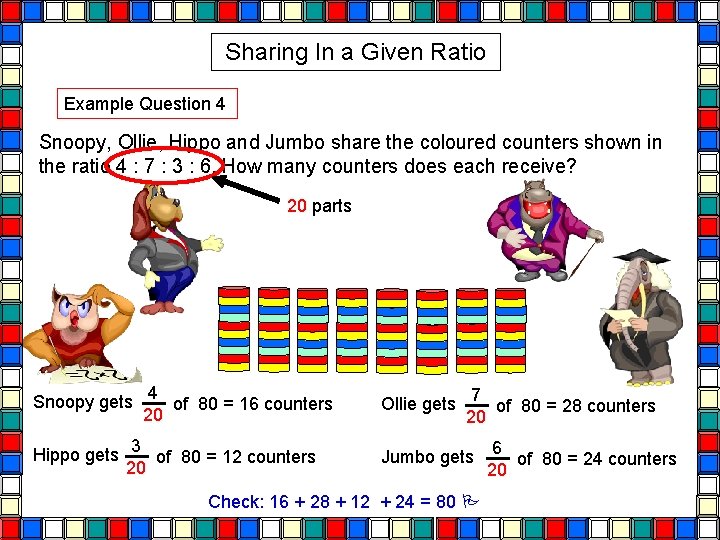 Sharing In a Given Ratio Example Question 4 Snoopy, Ollie, Hippo and Jumbo share Sharing In a Given Ratio Example Question 4 Snoopy, Ollie, Hippo and Jumbo share