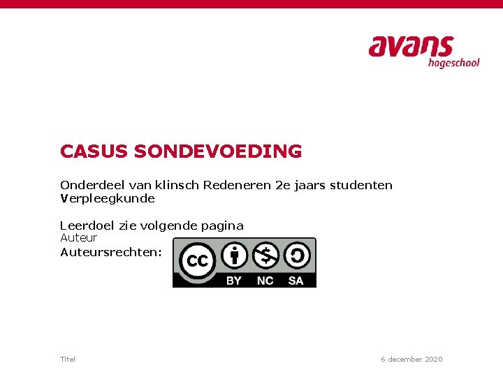 CASUS SONDEVOEDING Onderdeel van klinsch Redeneren 2 e jaars studenten Verpleegkunde Leerdoel zie volgende CASUS SONDEVOEDING Onderdeel van klinsch Redeneren 2 e jaars studenten Verpleegkunde Leerdoel zie volgende