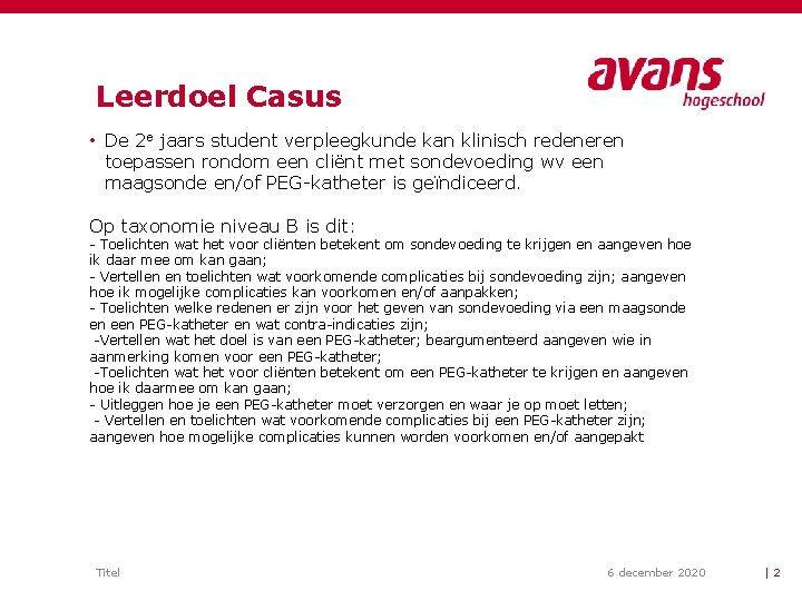 Leerdoel Casus • De 2 e jaars student verpleegkunde kan klinisch redeneren toepassen rondom Leerdoel Casus • De 2 e jaars student verpleegkunde kan klinisch redeneren toepassen rondom