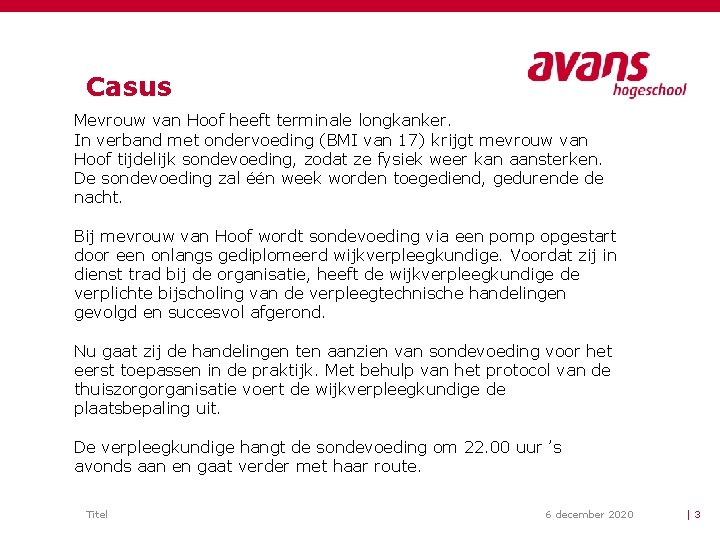 Casus Mevrouw van Hoof heeft terminale longkanker. In verband met ondervoeding (BMI van 17) Casus Mevrouw van Hoof heeft terminale longkanker. In verband met ondervoeding (BMI van 17)
