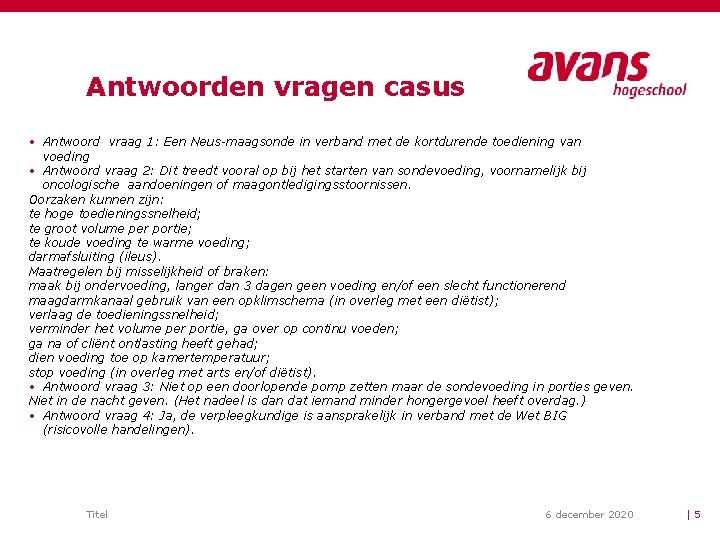 Antwoorden vragen casus • Antwoord vraag 1: Een Neus-maagsonde in verband met de kortdurende Antwoorden vragen casus • Antwoord vraag 1: Een Neus-maagsonde in verband met de kortdurende