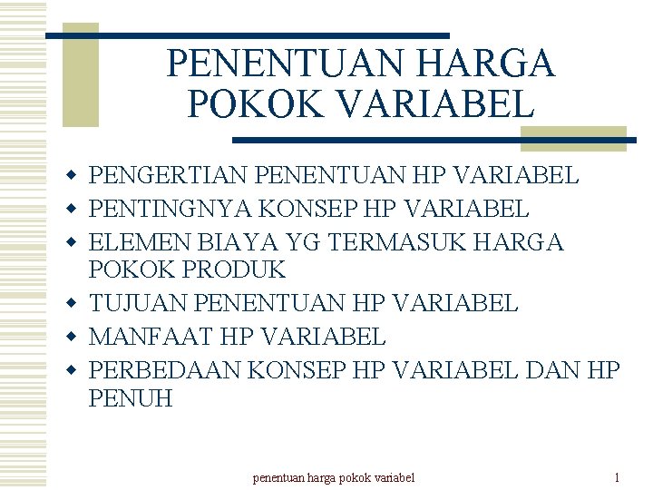 PENENTUAN HARGA POKOK VARIABEL w PENGERTIAN PENENTUAN HP VARIABEL w PENTINGNYA KONSEP HP VARIABEL