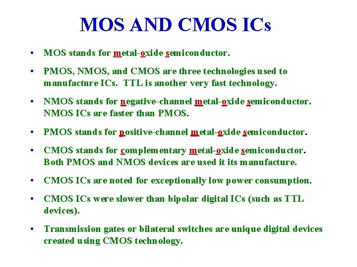 MOS AND CMOS ICs • MOS stands for metal-oxide semiconductor. • PMOS, NMOS, and